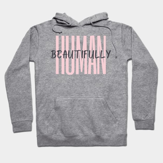 Beautifully Human Hoodie by WanderlustMoonDuo